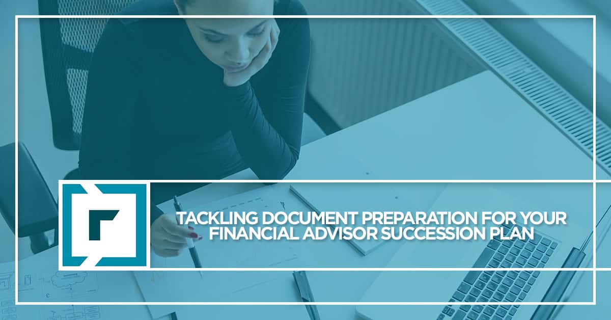 Financial Advisor Succession Plan: Getting Documents Prepared